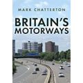 BRITAIN'S MOTORWAYS - MARK CHATTERTON